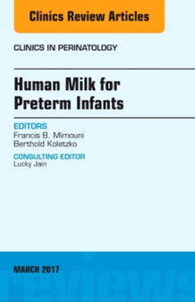 Human Milk for Preterm Infants, An Issue of Clinics in Perinatology : Volume 44-1 by Francis B. MD FAAP FACN MPH Mimouni - Hardback