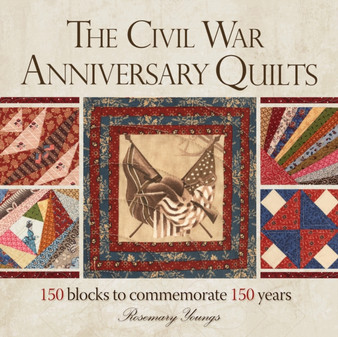 The Civil War 150th Anniversary Quilt : 150 Commemorative Blocks by Rosemary Youngs - Paperback