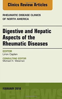 Digestive and Hepatic Aspects of the Rheumatic Diseases, An Issue of Rheumatic Disease Clinics of North America : Volume 44-1 by Liron Caplan - Hardback