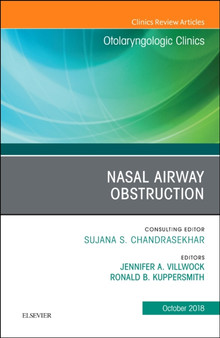 Nasal Airway Obstruction, An Issue of Otolaryngologic Clinics of North America : Volume 51-5 by Jennifer A. MD Villwock - Hardback