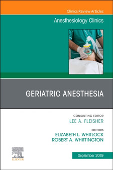 Geriatric Anesthesia, An Issue of Anesthesiology Clinics : Volume 37-3 by Elizabeth Whitlock - Hardback