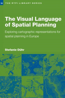 The Visual Language of Spatial Planning : Exploring Cartographic Representations for Spatial Planning in Europe by Stefanie Duhr - Paperback