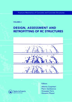 Design, Assessment and Retrofitting of RC Structures : Fracture Mechanics of Concrete and Concrete Structures, Vol. 2 of the Proceedings of the 6th International Conference on Fracture Mechanics of Co by Alberto Carpinteri - Hardback