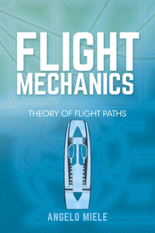 Flight Mechanics: Theory of Flight Paths by Angelo Miele - Paperback