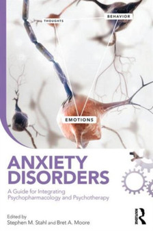 Anxiety Disorders : A Guide for Integrating Psychopharmacology and Psychotherapy by Stephen M. Stahl - Paperback