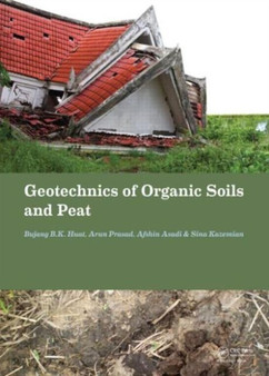 Geotechnics of Organic Soils and Peat by Bujang B.K. Huat - Hardback