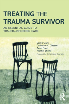 Treating the Trauma Survivor : An Essential Guide to Trauma-Informed Care by Carrie Clark - Paperback