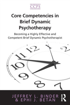Core Competencies in Brief Dynamic Psychotherapy : Becoming a Highly Effective and Competent Brief Dynamic Psychotherapist by Jeffrey L. Binder - Paperback