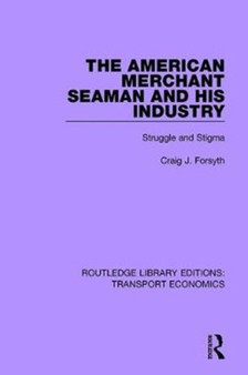 The American Merchant Seaman and His Industry : Struggle and Stigma by Craig J. Forsyth - Paperback