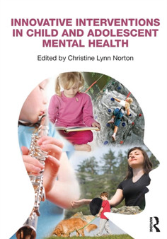 Innovative Interventions in Child and Adolescent Mental Health by Christine Lynn Norton - Paperback