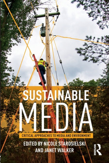 Sustainable Media : Critical Approaches to Media and Environment by Nicole Starosielski - Paperback