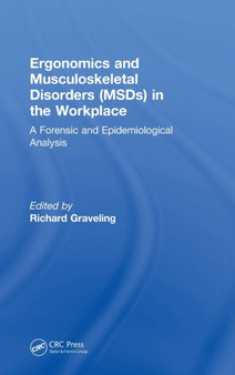 Ergonomics and Musculoskeletal Disorders (MSDs) in the Workplace : A Forensic and Epidemiological Analysis by Richard Graveling - Hardback