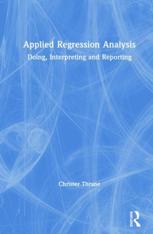 Applied Regression Analysis : Doing, Interpreting and Reporting by Christer Thrane - Hardback