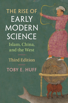 The Rise of Early Modern Science : Islam, China, and the West by Toby E. Huff - Paperback