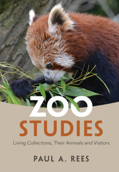 Zoo Studies : Living Collections, Their Animals and Visitors by Paul A. Rees - Hardback