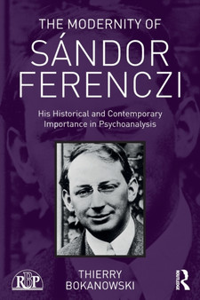 The Modernity of Sandor Ferenczi : His historical and contemporary importance in psychoanalysis by Thierry France) Bokanowski - Paperback
