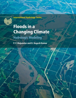 Floods in a Changing Climate : Hydrologic Modeling by P.P. Mujumdar - Paperback