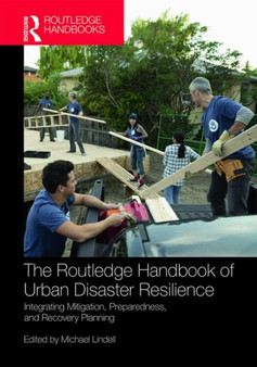 The Routledge Handbook of Urban Disaster Resilience : Integrating Mitigation, Preparedness, and Recovery Planning by Michael Lindell - Hardback