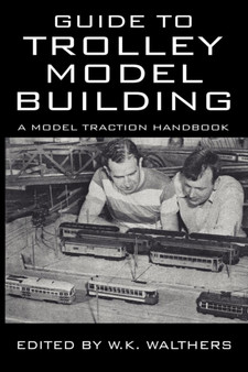Guide to Trolley Model Building : A Model Traction Handbook by W K Walthers - Paperback