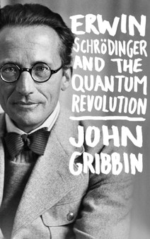 Erwin Schrodinger and the Quantum Revolution by Gribbin John Gribbin - Hardback