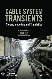 Cable System Transients : Theory, Modeling and Simulation by Akihiro Ametani - Hardback