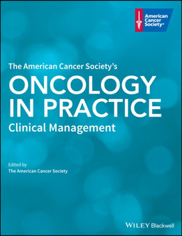 The American Cancer Society's Oncology in Practice : Clinical Management by The American Cancer Society - Hardback