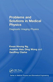 Problems and Solutions in Medical Physics : Diagnostic Imaging Physics by Kwan Hoong Ng - Hardback