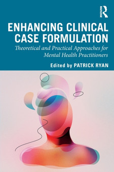 Enhancing Clinical Case Formulation : Theoretical and Practical Approaches for Mental Health Practitioners by Patrick Ryan - Paperback