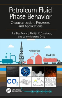 Petroleum Fluid Phase Behavior : Characterization, Processes, and Applications by Raj Deo Tewari - Hardback