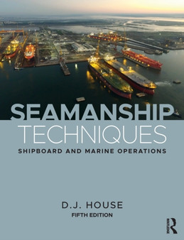 Seamanship Techniques : Shipboard and Marine Operations by D.J. House - Paperback
