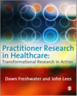 Practitioner Research in Healthcare : Transformational Research in Action by Dawn Freshwater - Hardback
