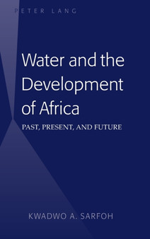Water and the Development of Africa : Past, Present, and Future by Kwadwo A. Sarfoh - Hardback