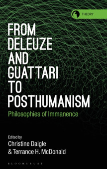 From Deleuze and Guattari to Posthumanism : Philosophies of Immanence by Christine Daigle - Hardback