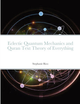 Eclectic Quantum Mechanics and Quran Text by Stephanie Rico - Paperback