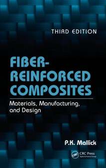 Fiber-Reinforced Composites : Materials, Manufacturing, and Design, Third Edition by P.K. Mallick - Hardback