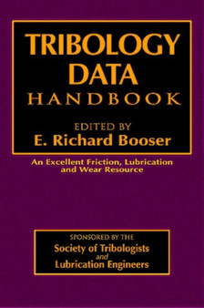 Tribology Data Handbook : An Excellent Friction, Lubrication, and Wear Resource by E.Richard Booser - Hardback