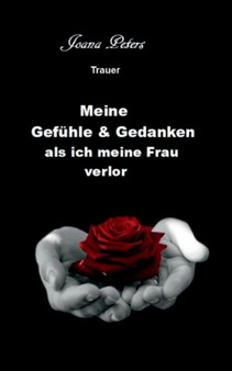 Meine Gefuhle Und Gedanken ALS Ich Meine Frau Verlor by Joana Peters - Paperback