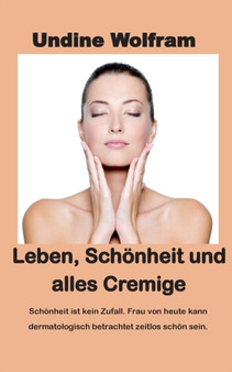 Leben, Schoenheit und alles Cremige : Schoenheitsgesetze by Undine Wolfram - Paperback
