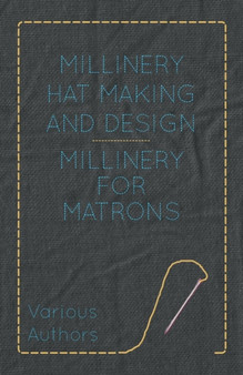 Millinery Hat Making And Design - Millinery For Matrons by Various - Paperback