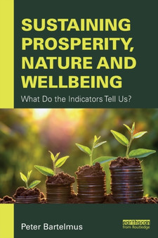 Sustaining Prosperity, Nature and Wellbeing : What do the Indicators Tell Us? by Peter Bartelmus - Paperback