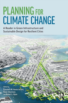Planning for Climate Change : A Reader in Green Infrastructure and Sustainable Design for Resilient Cities by Elisabeth M. Hamin Infield - Paperback