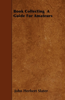 Book Collecting - A Guide For Amateurs by John Herbert Slater - Paperback