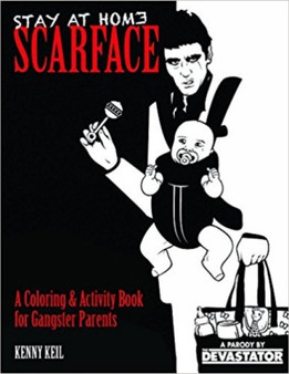 Stay At Home Scarface : A Coloring & Activity Book for Gangster Parents by Kenny Keil - Paperback