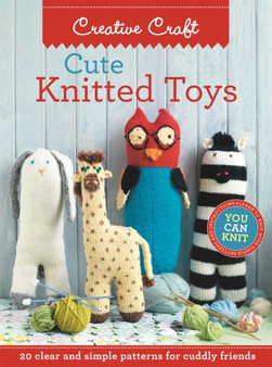 Cute Knitted Toys : 20 Clear and Simple Patterns for Cuddly Friends by Various - Paperback