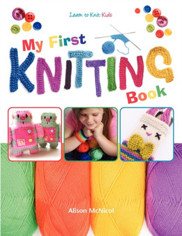 My First Knitting Book : Learn To Knit: Kids by Alison McNicol - Paperback