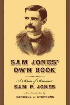 Sam Jones' Own Book : A Series of Sermons