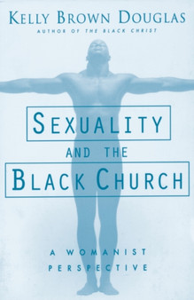 Sexuality and the Black Church : A Womanist Perspective