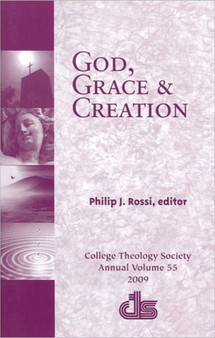 God, Grace and Creation : College Theology Society Annual v. 55
