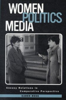 Women, Politics, Media : Uneasy Relationships at the New Millennium
