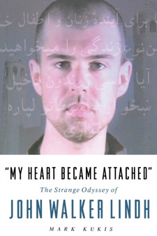 "My Heart Became Attached" : The Strange Journey of John Walker Lindh